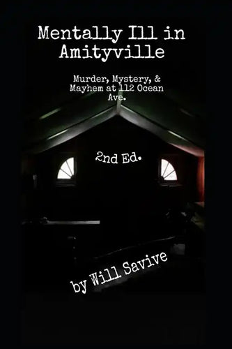 Mentally Ill in Amityville: Murder, Mystery, & Mayhem at 112 Ocean Ave. (2nd Edition) - Paperback