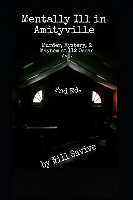 Mentally Ill in Amityville: Murder, Mystery, & Mayhem at 112 Ocean Ave. (2nd Edition) - Paperback