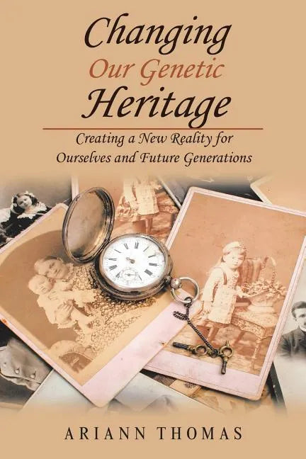 Changing Our Genetic Heritage: Creating a New Reality for Ourselves and Future Generations - Paperback