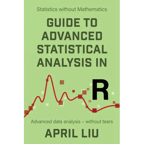 Guide to Advanced Statistical Analysis in R: Advanced data analysis - without tears - Paperback