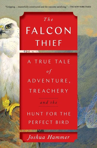 The Falcon Thief: A True Tale of Adventure, Treachery, and the Hunt for the Perfect Bird - Paperback