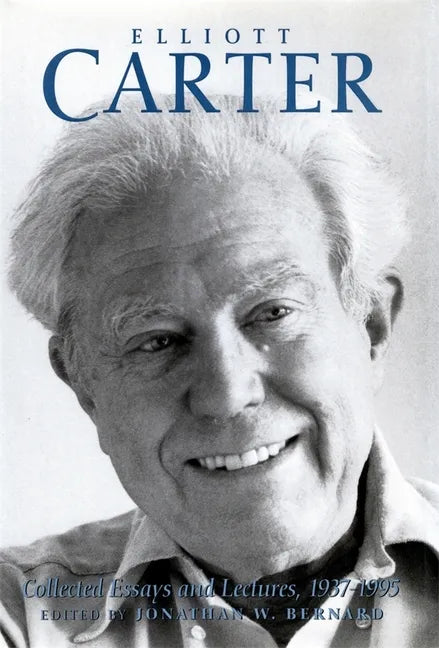 Elliott Carter: Collected Essays and Lectures, 1937-1995 - Paperback