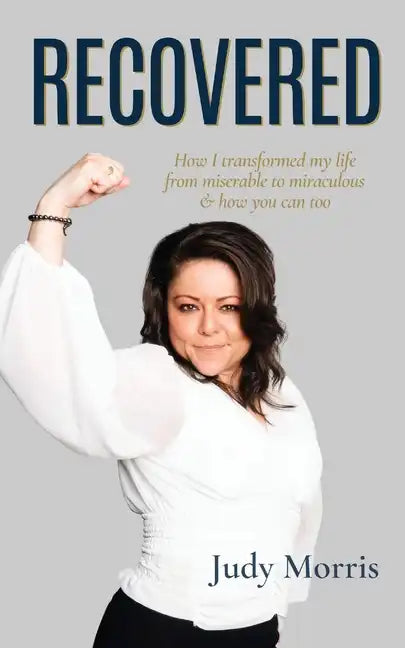 Recovered: How I transformed my life from miserable to miraculous & how you can too - Paperback