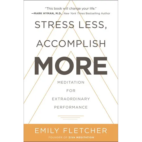 Stress Less, Accomplish More: Meditation for Extraordinary Performance - Hardcover