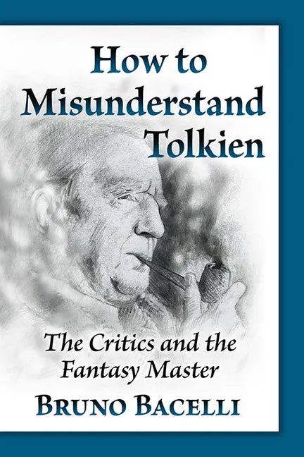 How to Misunderstand Tolkien: The Critics and the Fantasy Master - Paperback