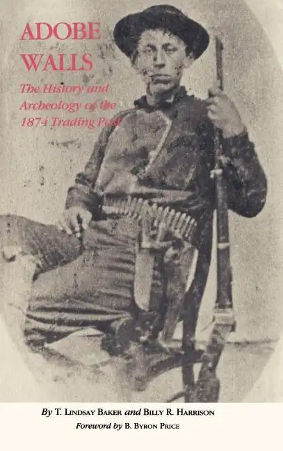 Adobe Walls: The History and Archeology of the 1874 Trading Post - Hardcover