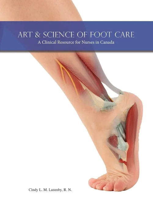 Art & Science of Foot Care 2nd Edition: A Clinical Resource for Nurses in Canada - Paperback