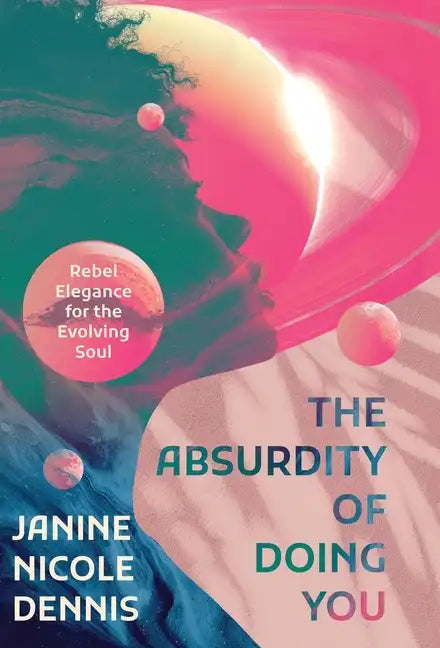 The Absurdity of Doing You: Rebel Elegance for the Evolving Soul - Hardcover