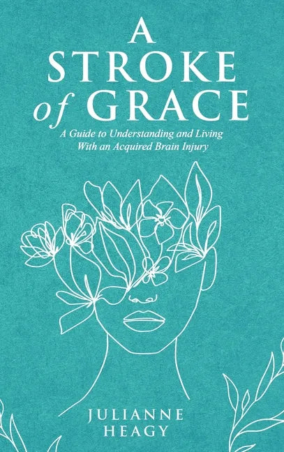 A Stroke of Grace: A Guide to Understanding and Living With an Acquired Brain Injury - Hardcover