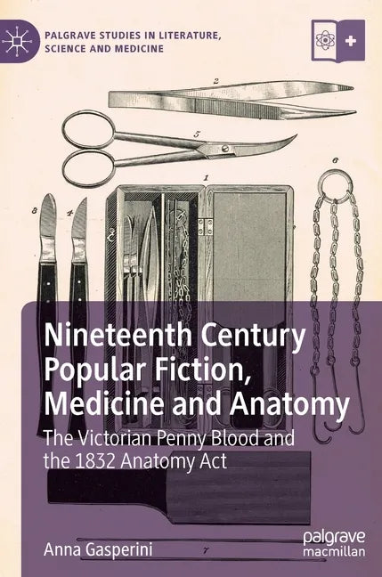 Nineteenth Century Popular Fiction, Medicine and Anatomy: The Victorian Penny Blood and the 1832 Anatomy ACT - Hardcover