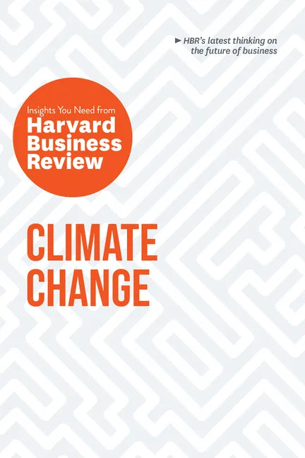 Climate Change: The Insights You Need from Harvard Business Review - Paperback
