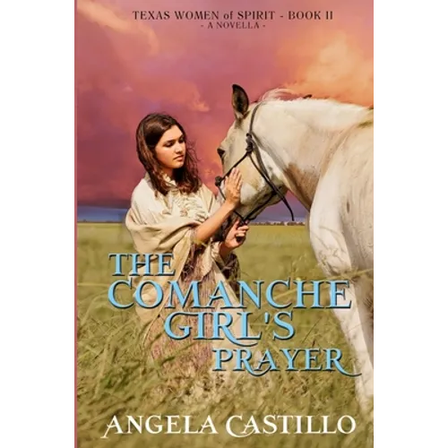 The Comanche Girl's Prayer, Texas Women of Spirit Book 2 - Paperback