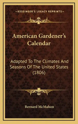 American Gardener's Calendar: Adapted to the Climates and Seasons of the United States (1806) - Hardcover