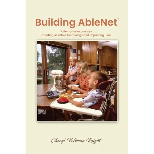 Building AbleNet: A Remarkable Journey, Creating Assistive Technology and Impacting Lives - Paperback
