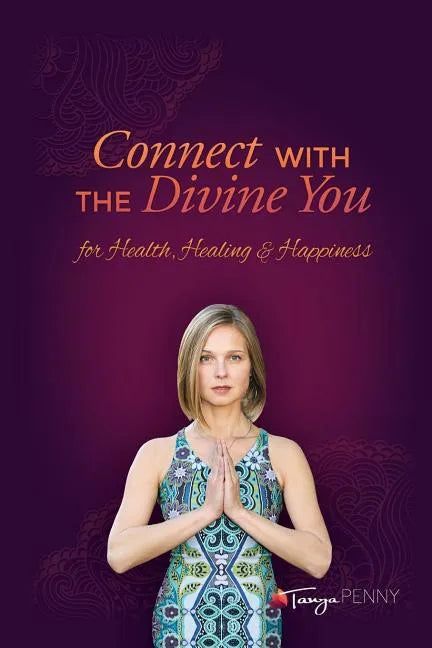 Connect With The Divine You: For Health, Healing & Happiness - Paperback