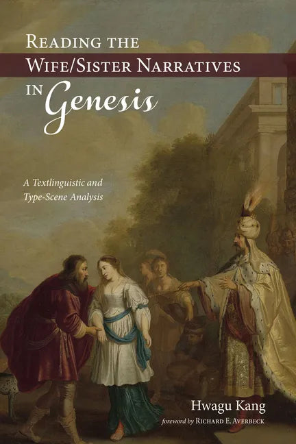 Reading the Wife/Sister Narratives in Genesis: A Textlinguistic and Type-Scene Analysis - Hardcover