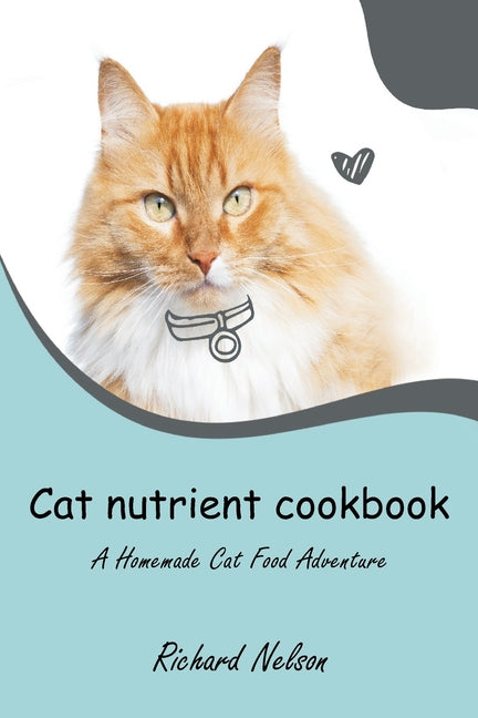 Cat nutrient cookbook: A Homemade Cat Food Adventure - Paperback