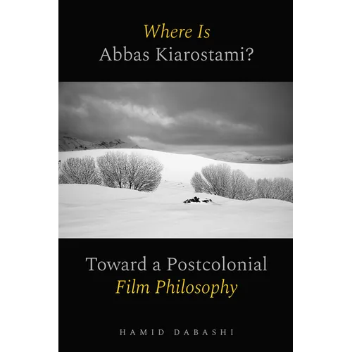 Where Is Abbas Kiarostami?: Toward a Postcolonial Film-Philosophy - Hardcover
