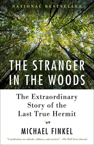 The Stranger in the Woods: The Extraordinary Story of the Last True Hermit - Paperback