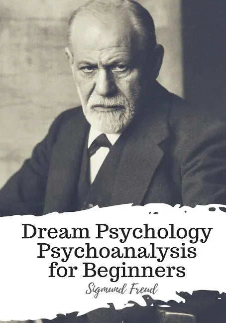 Dream Psychology Psychoanalysis for Beginners - Paperback