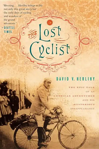 The Lost Cyclist: The Epic Tale of an American Adventurer and His Mysterious Disappearance - Paperback