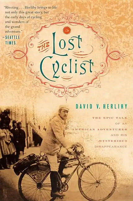 The Lost Cyclist: The Epic Tale of an American Adventurer and His Mysterious Disappearance - Paperback