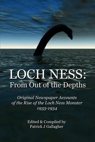 Loch Ness: From Out of the Depths: Original Newspaper Accounts of the Rise of the Loch Ness Monster - 1933-1934 - Paperback