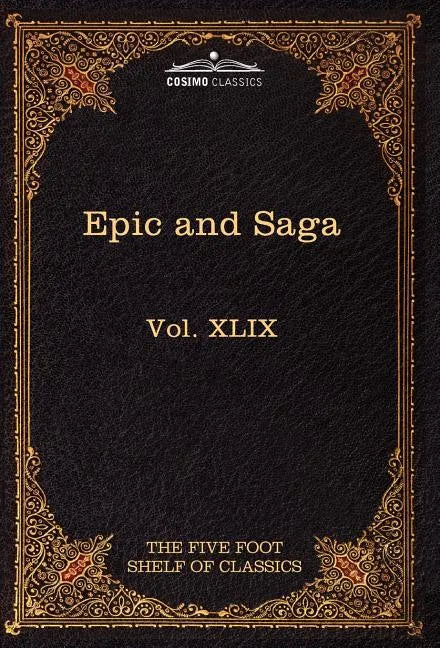 Epic and Saga - Beowulf Et.Al.: The Five Foot Shelf of Classics, Vol. XLIX (in 51 Volumes) - Hardcover