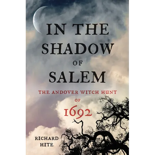 In the Shadow of Salem: The Andover Witch Hunt of 1692 - Hardcover