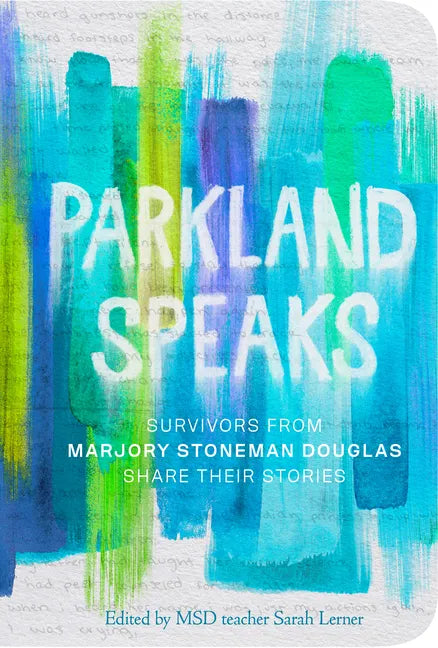 Parkland Speaks: Survivors from Marjory Stoneman Douglas Share Their Stories - Paperback