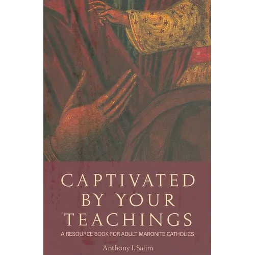 Captivated by Your Teachings: A Resource Book for Adult Maronite Catholics - Paperback