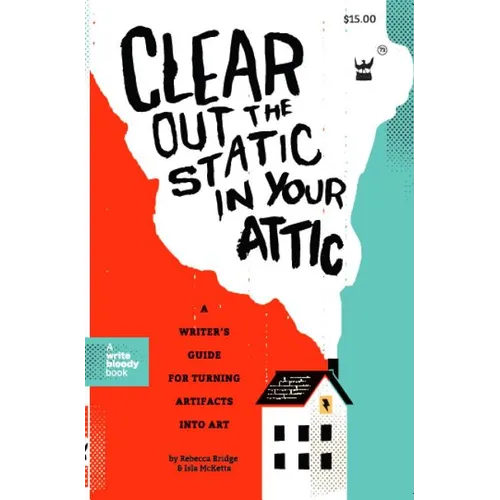 Clear Out the Static in Your Attic: A Writer's Guide for Turning Artifacts Into Art - Paperback