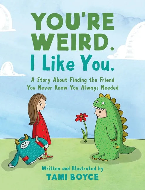You're Weird. I Like You.: A Story About Finding the Friend You Never Knew You Always Needed - Hardcover