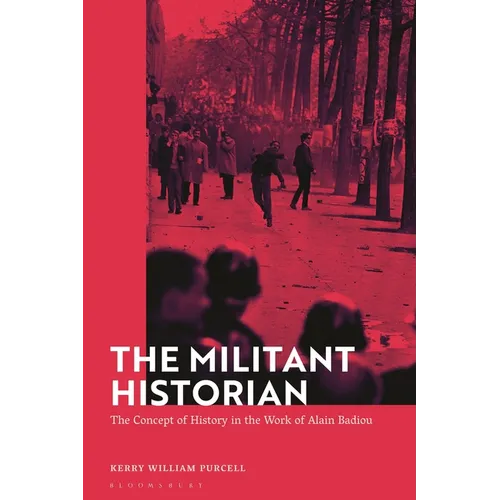 The Militant Historian: The Concept of History in the Work of Alain Badiou - Hardcover