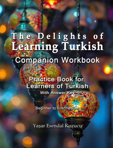 The Delights of Learning Turkish: Companion Workbook: Practice Book for Learners of Turkish - Paperback