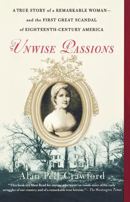 Unwise Passions: A True Story of a Remarkable Woman---And the First Great Scandal of Eighteenth-Century America - Paperback