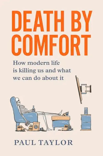Death by Comfort: How modern life is killing us and what we can do about it - Paperback