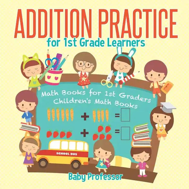 Addition Practice for 1st Grade Learners - Math Books for 1st Graders Children's Math Books - Paperback