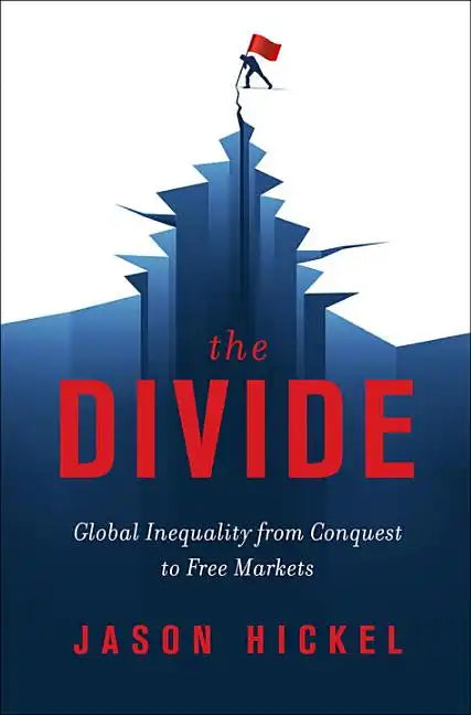The Divide: Global Inequality from Conquest to Free Markets - Hardcover