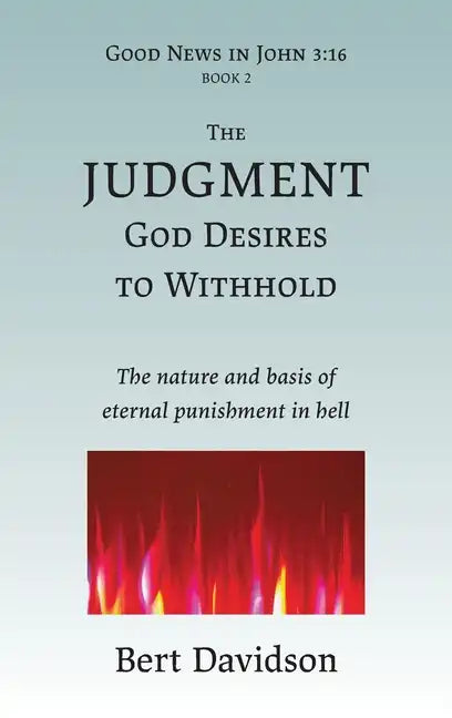 The Judgment God Desires to Withhold: The nature and basis of eternal punishment in hell - Hardcover