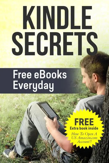 Kindle Secrets: Free eBooks Everyday: 2 in 1 includes ''How To Open A US Amazon.com Account'' Book - Paperback