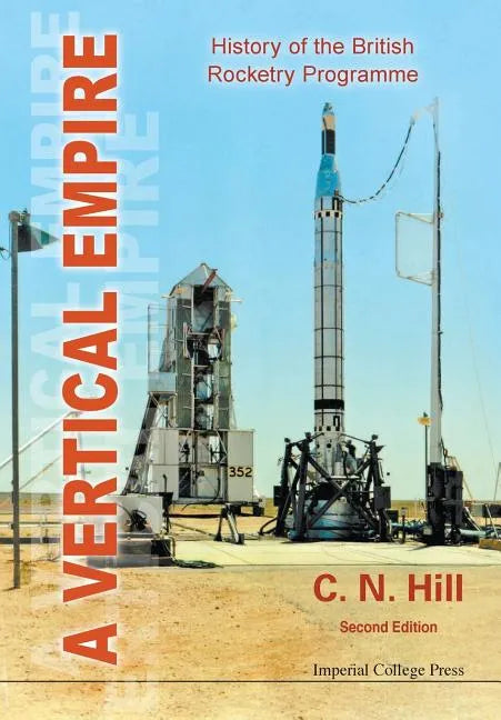 Vertical Empire, A: History of the British Rocketry Programme (Second Edition) - Paperback