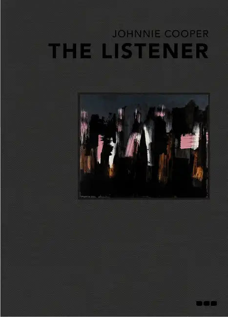 Johnnie Cooper: The Listener: Paintings 2019-2022 - Hardcover