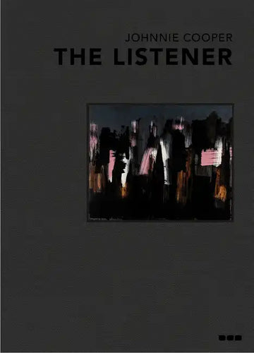 Johnnie Cooper: The Listener: Paintings 2019-2022 - Hardcover