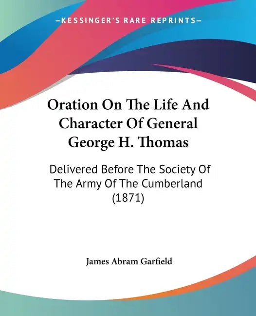 Oration on the Life and Character of General George H. Thomas: Delivered Before the Society of the Army of the Cumberland (1871) - Paperback