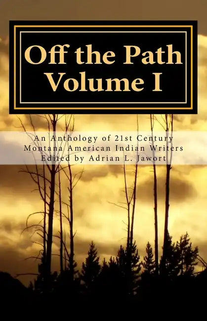 Off the Path: An Anthology of 21st Century Montana American Indian Writers - Paperback