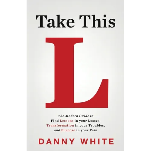 Take This L: The Modern Guide to Find Lessons in your Losses, Transformation in your Troubles, and Purpose in your Pain - Paperback