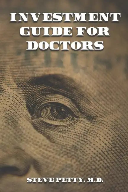 Investment Guide for Doctors: And Anyone Else with a Steady Job - Paperback