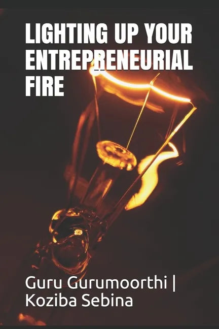 Lighting Up Your Entrepreneurial Fire: You can Choose to be an Entrepreneur - Paperback