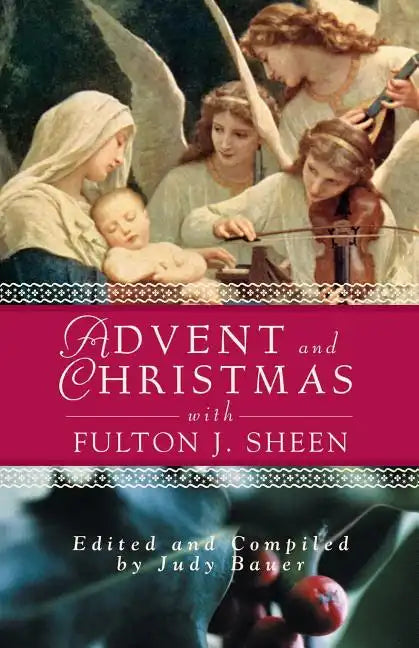Advent and Christmas Wisdom with Fulton J Sheen: Daily Scripture and Prayers Together with Sheen's Own Words - Paperback